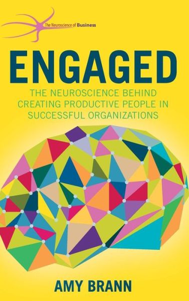 Cover for Amy Brann · Engaged: The Neuroscience Behind Creating Productive People in Successful Organizations - The Neuroscience of Business (Inbunden Bok) [1st ed. 2015 edition] (2015)