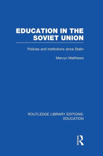 Cover for Mervyn Matthews · Education in the Soviet Union: Policies and Institutions Since Stalin - Routledge Library Editions: Education (Paperback Book) (2014)