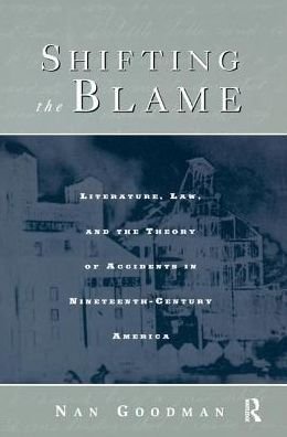 Cover for Nan Goodman · Shifting the Blame: Literature, Law, and the Theory of Accidents in Nineteenth Century America (Hardcover Book) (2017)