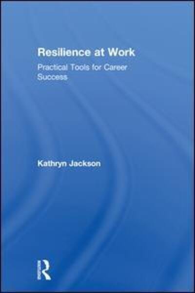 Cover for Kathryn Jackson · Resilience at Work: Practical Tools for Career Success (Gebundenes Buch) (2018)