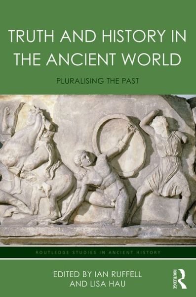 Cover for Truth and History in the Ancient World: Pluralising the Past - Routledge Studies in Ancient History (Hardcover bog) (2016)