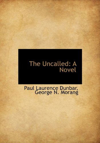 The Uncalled: a Novel - Paul Laurence Dunbar - Kirjat - BiblioLife - 9781140298403 - tiistai 6. huhtikuuta 2010