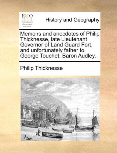Cover for Philip Thicknesse · Memoirs and Anecdotes of Philip Thicknesse, Late Lieutenant Governor of Land Guard Fort, and Unfortunately Father to George Touchet, Baron Audley. (Taschenbuch) (2010)