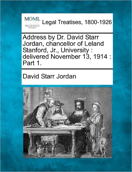 Cover for David Starr Jordan · Address by Dr. David Starr Jordan, Chancellor of Leland Stanford, Jr., University: Delivered November 13, 1914: Part 1. (Paperback Book) (2010)