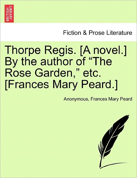 Cover for Anonymous · Thorpe Regis. [a Novel.] by the Author of (Paperback Book) (2011)