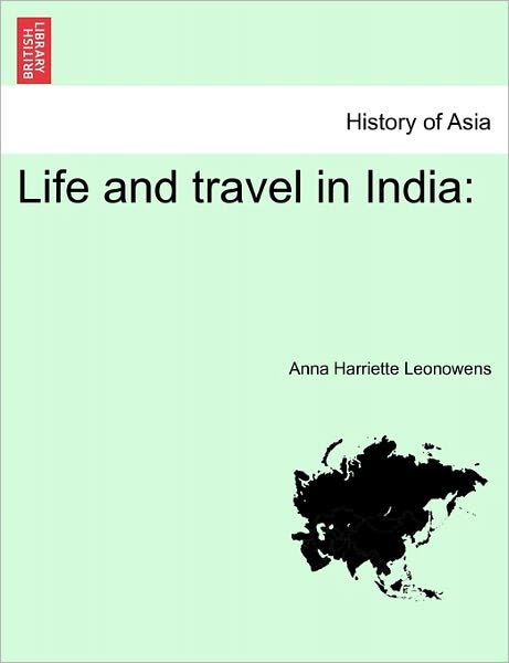 Cover for Anna Harriette Leonowens · Life and Travel in India (Paperback Book) (2011)