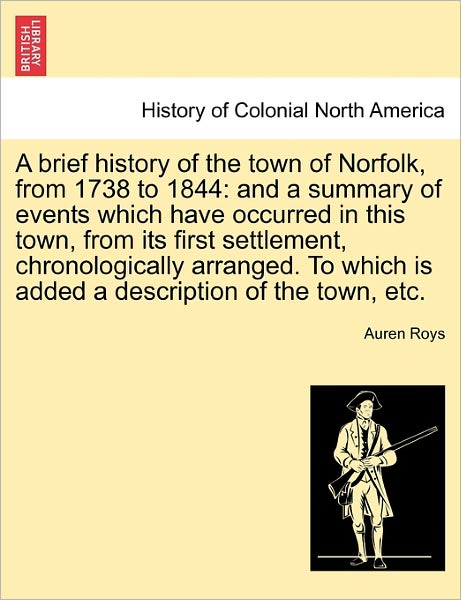 Cover for Auren Roys · A Brief History of the Town of Norfolk, from 1738 to 1844: and a Summary of Events Which Have Occurred in This Town, from Its First Settlement, Chronolo (Paperback Book) (2011)