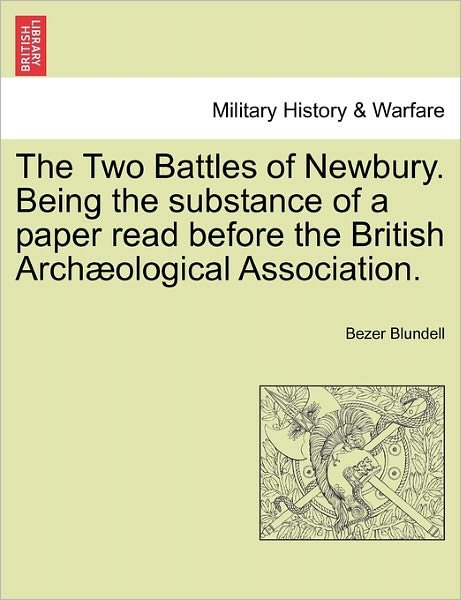 Cover for Bezer Blundell · The Two Battles of Newbury. Being the Substance of a Paper Read Before the British Arch Ological Association. (Paperback Book) (2011)