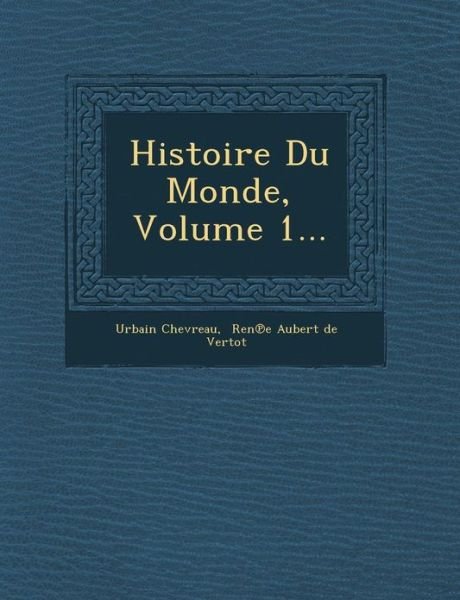 Cover for Urbain Chevreau · Histoire Du Monde, Volume 1... (Paperback Bog) (2012)
