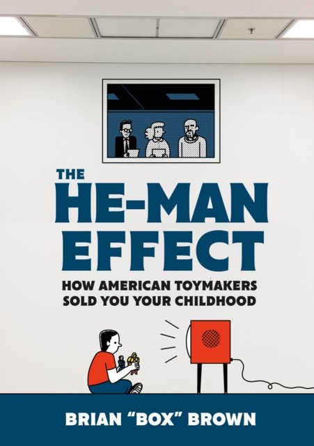 Cover for Brian &quot;Box&quot; Brown · The He-Man Effect: How American Toymakers Sold You Your Childhood (Hardcover Book) (2023)