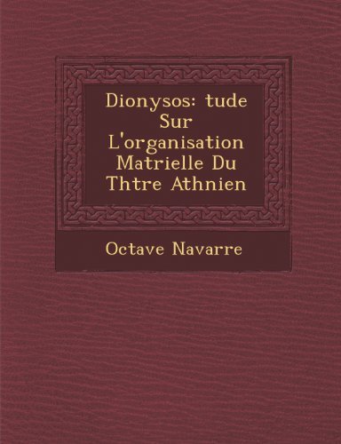 Cover for Octave Navarre · Dionysos: Tude Sur L'organisation Matrielle Du Thtre Athnien (Pocketbok) [French edition] (2012)