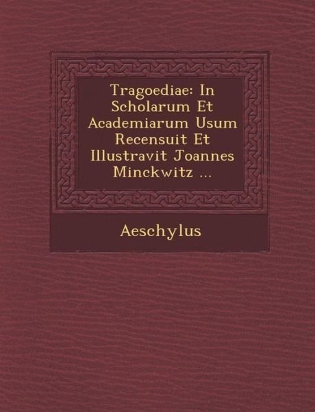 Cover for Aeschylus · Tragoediae: in Scholarum et Academiarum Usum Recensuit et Illustravit Joannes Minckwitz ... (Paperback Bog) (2012)