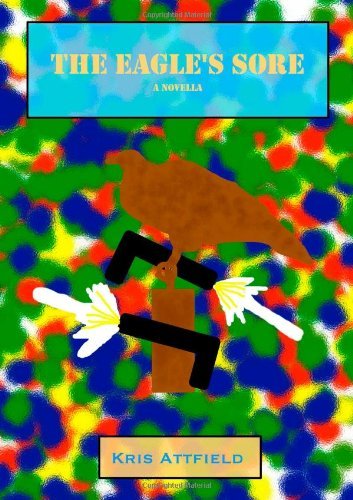 Cover for Kris Attfield · The Eagle's Sore: a Novella (Paperback Bog) (2013)