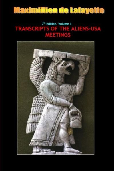 7th Edition. Volume II. TRANSCRIPTS of the ALIENS-USA MEETINGS - Maximillien De Lafayette - Bücher - Lulu Press, Inc. - 9781304542403 - 16. Oktober 2013