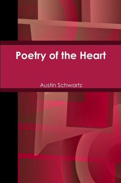 Cover for Austin Schwartz · Poetry of the Heart (Book) (2014)