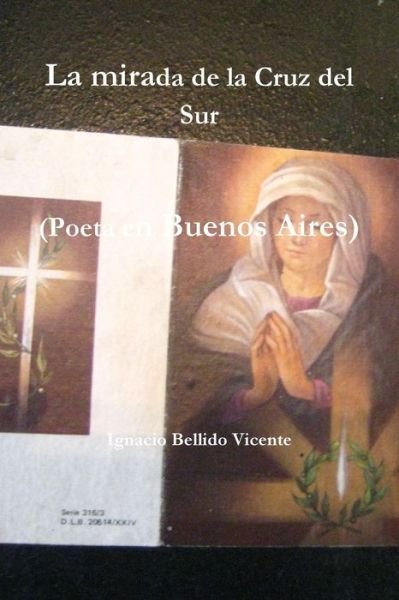 Cover for Ignacio Bellido Vicente · La Mirada De La Cruz Del Sur (Poeta en Buenos Aires) (Paperback Bog) (2015)