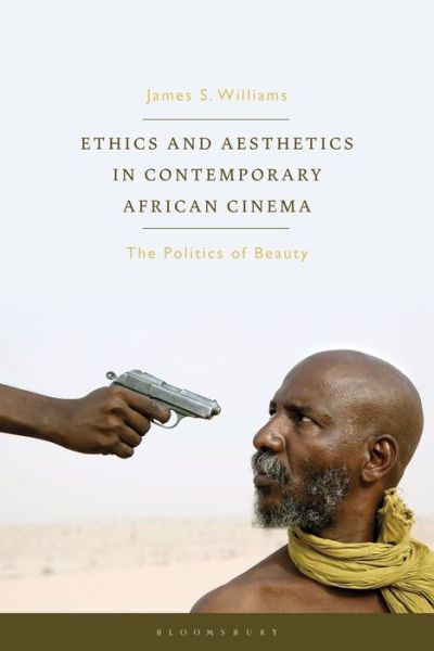 Cover for Williams, James S. (Royal Holloway, University of London, UK) · Ethics and Aesthetics in Contemporary African Cinema: The Politics of Beauty - World Cinema (Paperback Book) (2020)