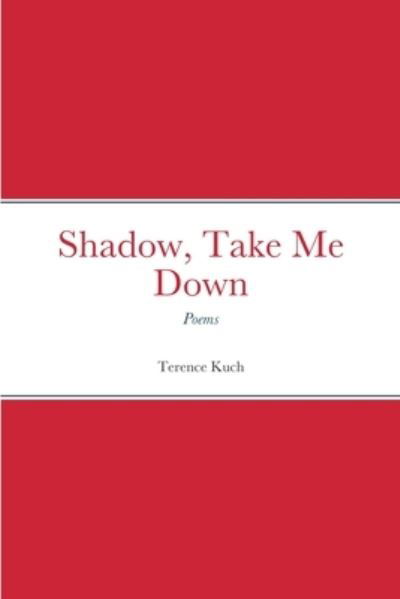 Cover for Terence Kuch · Shadow, Take Me Down (Bok) (2022)