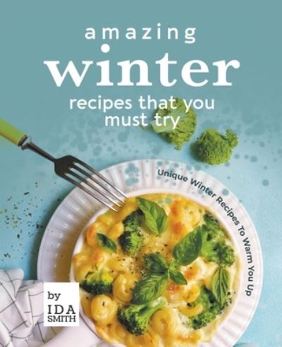 Cover for Ida Smith · Amazing Winter Recipes That You Must Try (Paperback Book) (2021)