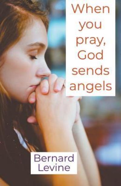 Cover for Bernard Levine · When You Pray, God Sends Angels (Paperback Book) (2019)