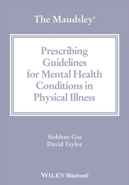 Cover for Gee, Siobhan (King's College London) · The Maudsley Prescribing Guidelines for Mental Health Conditions in Physical Illness - The Maudsley Prescribing Guidelines Series (Paperback Book) (2024)
