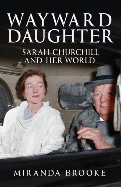 Cover for Miranda Brooke · Wayward Daughter: Sarah Churchill and Her World (Hardcover Book) (2021)