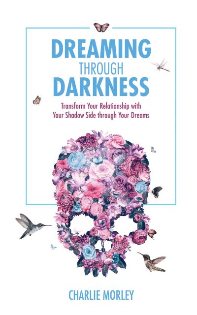 Dreaming Through Darkness - Charlie Morley - Boeken - Hay House - 9781401968403 - 21 september 2021