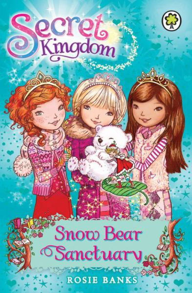 Secret Kingdom: Snow Bear Sanctuary: Book 15 - Secret Kingdom - Rosie Banks - Bücher - Hachette Children's Group - 9781408323403 - 1. August 2013