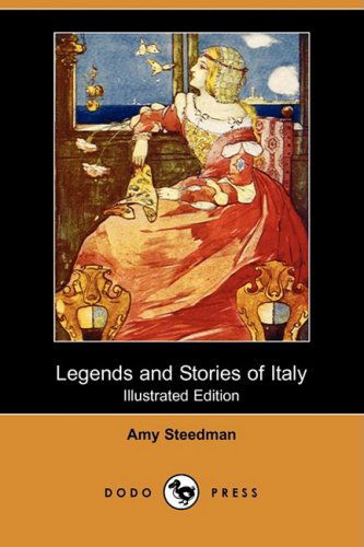 Cover for Amy Steedman · Legends and Stories of Italy (Illustrated Edition) (Dodo Press) (Paperback Book) [Illustrated, Ill edition] (2009)