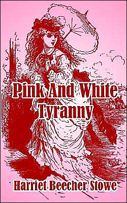 Pink and White Tyranny - Harriet Beecher Stowe - Books - Fredonia Books (NL) - 9781410104403 - December 15, 2003