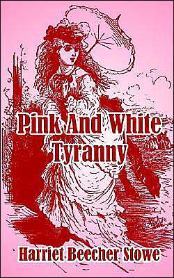 Pink and White Tyranny - Harriet Beecher Stowe - Bøker - Fredonia Books (NL) - 9781410104403 - 15. desember 2003
