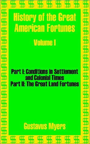 History of the Great American Fortunes (Volume One) - Gustavus Myers - Bøger - University Press of the Pacific - 9781410203403 - 17. december 2002