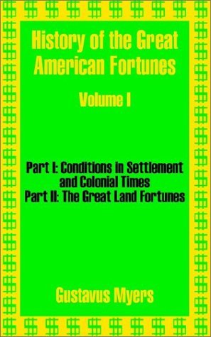 History of the Great American Fortunes (Volume One) - Gustavus Myers - Livros - University Press of the Pacific - 9781410203403 - 17 de dezembro de 2002