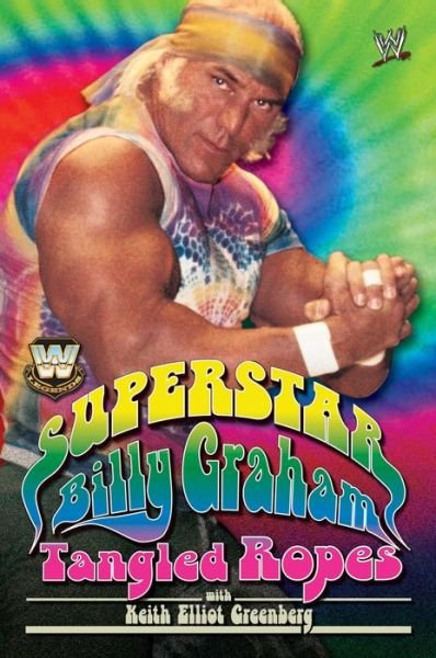 WWE Legends: Superstar Billy Graham: Tangled Ropes - Billy Graham - Books - Simon & Schuster Australia - 9781416524403 - February 20, 2007