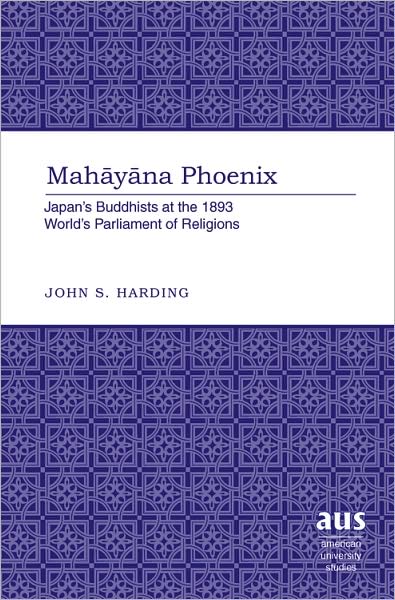 Cover for John Harding · Mahayana Phoenix: Japan's Buddhists at the 1893 World's Parliament of Religions - American University Studies (Gebundenes Buch) [New edition] (2008)