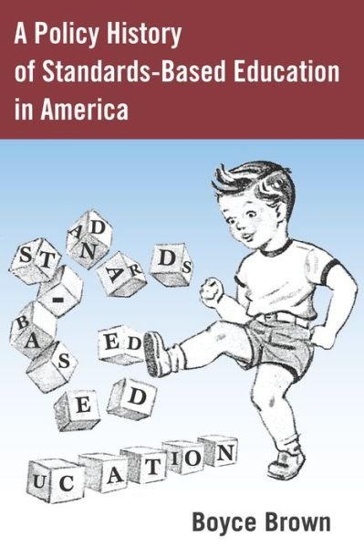 Cover for Boyce Brown · A Policy History of Standards-Based Education in America - History of Schools and Schooling (Pocketbok) [New edition] (2015)