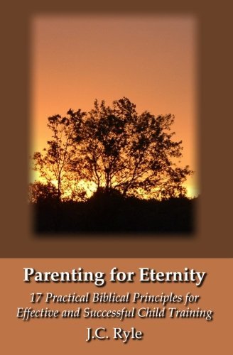 Cover for J. C. Ryle · Parenting for Eternity: 17 Practical Biblical Principles for Effective and Successful Child Training (Paperback Bog) (2011)