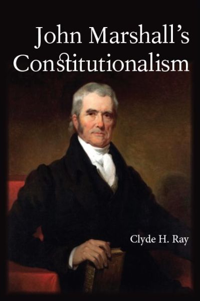 Cover for Clyde H. Ray · John Marshall's Constitutionalism - SUNY series in American Constitutionalism (Paperback Book) (2020)