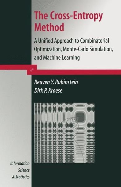 The Cross-Entropy Method: A Unified Approach to Combinatorial Optimization, Monte-Carlo Simulation and Machine Learning - Information Science and Statistics - Reuven Y. Rubinstein - Bøger - Springer-Verlag New York Inc. - 9781441919403 - 12. december 2011