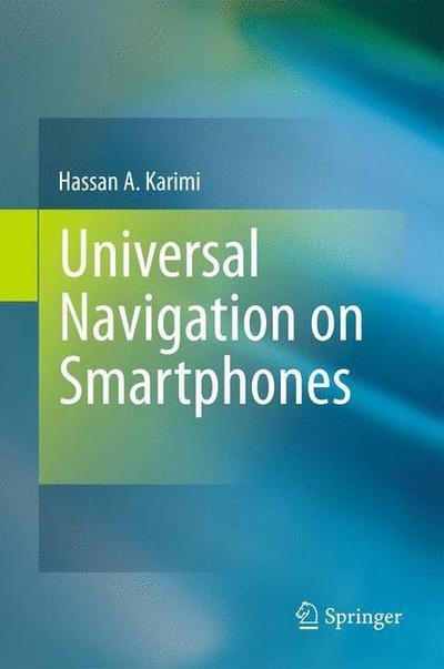Cover for Hassan A. Karimi · Universal Navigation on Smartphones (Hardcover Book) (2011)