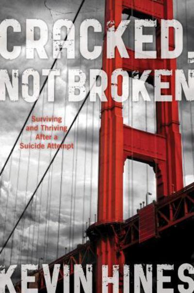 Cover for Kevin Hines · Cracked, Not Broken: Surviving and Thriving After a Suicide Attempt (Hardcover Book) (2013)