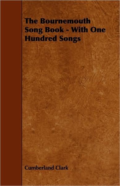 Cover for Cumberland Clark · The Bournemouth Song Book - with One Hundred Songs (Paperback Bog) (2008)