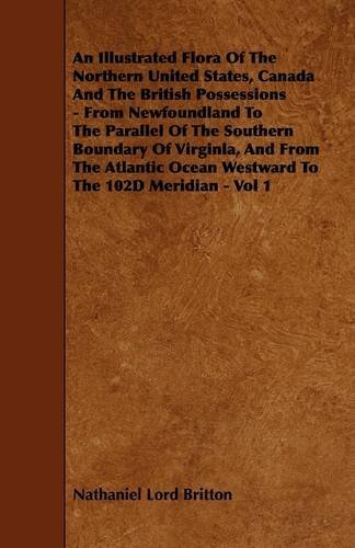 Cover for Nathaniel Lord Britton · An Illustrated Flora of the Northern United States, Canada and the British Possessions - from Newfoundland to the Parallel of the Southern Boundary of ... Ocean Westward to the 102d Meridian - Vol 1 (Paperback Book) (2009)