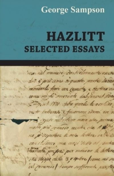 Hazlitt - Selected Essays - George Sampson - Books - Read Books - 9781446521403 - February 8, 2011