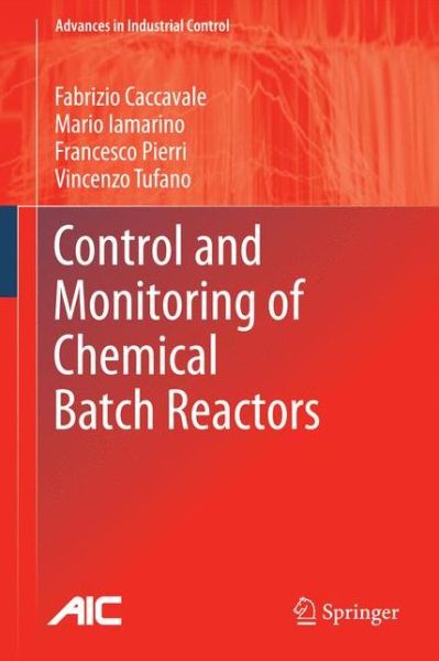 Control and Monitoring of Chemical Batch Reactors - Advances in Industrial Control - Fabrizio Caccavale - Books - Springer London Ltd - 9781447157403 - November 2, 2014