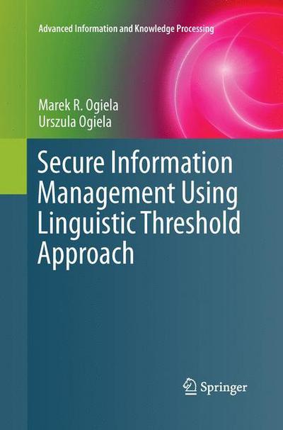 Cover for Marek R. Ogiela · Secure Information Management Using Linguistic Threshold Approach - Advanced Information and Knowledge Processing (Paperback Book) [Softcover reprint of the original 1st ed. 2014 edition] (2015)