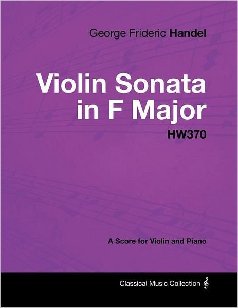 Cover for George Frideric Handel · George Frideric Handel - Violin Sonata in F Major - Hw370 - a Score for Violin and Piano (Paperback Bog) (2012)