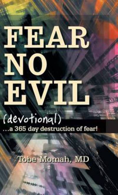 Cover for Tobe Momah Md · Fear No Evil (Devotional): ...a 365 Day Destruction of Fear! (Hardcover bog) (2013)