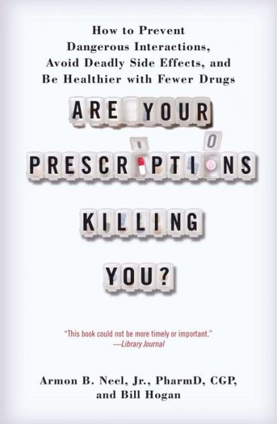 Cover for Neel, Armon B, Jr. · Are Your Prescriptions Killing You?: How to Prevent Dangerous Interactions, Avoid Deadly Side Effects, and Be Healthier with Fewer Drugs (Paperback Bog) (2013)