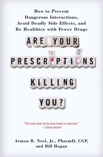 Cover for Neel, Armon B, Jr. · Are Your Prescriptions Killing You?: How to Prevent Dangerous Interactions, Avoid Deadly Side Effects, and Be Healthier with Fewer Drugs (Paperback Book) (2013)